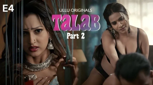 Talab Part 2 E04 2025 Hindi Hot Web Series – Ullu